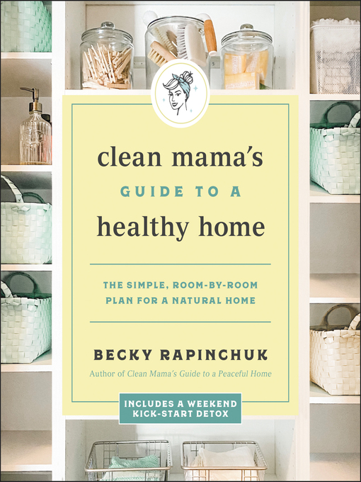 Title details for Clean Mama's Guide to a Healthy Home by Becky Rapinchuk - Available